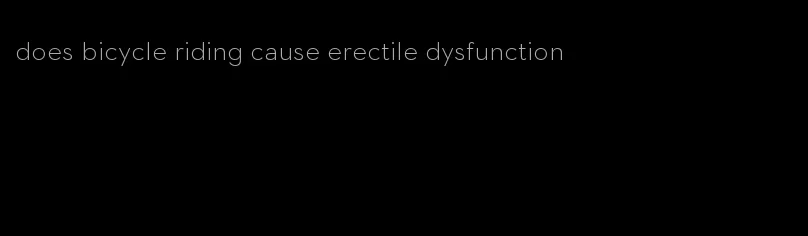 does bicycle riding cause erectile dysfunction