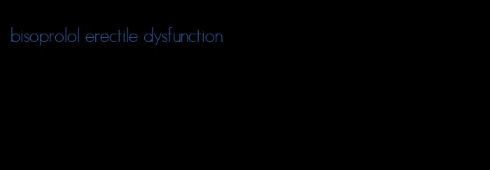 bisoprolol erectile dysfunction