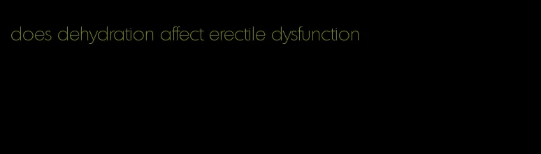 does dehydration affect erectile dysfunction