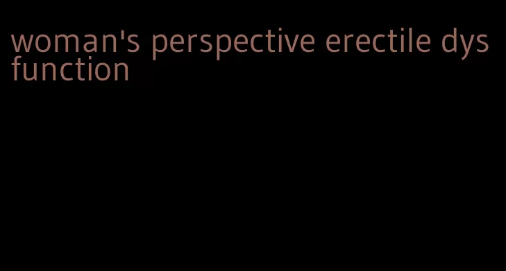 woman's perspective erectile dysfunction