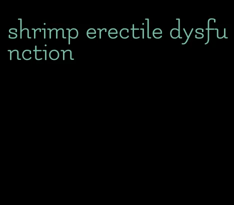 shrimp erectile dysfunction