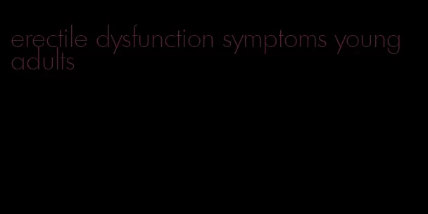 erectile dysfunction symptoms young adults