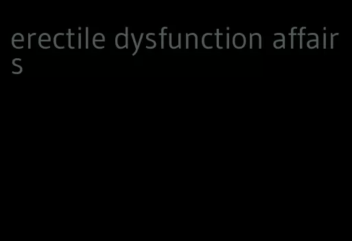 erectile dysfunction affairs