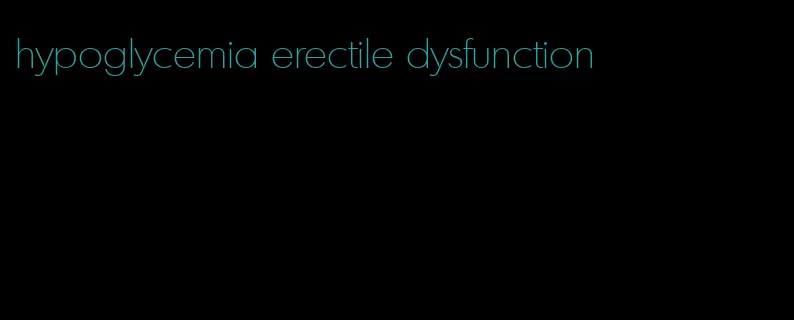 hypoglycemia erectile dysfunction