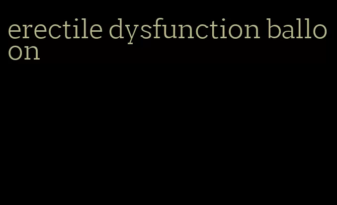 erectile dysfunction balloon