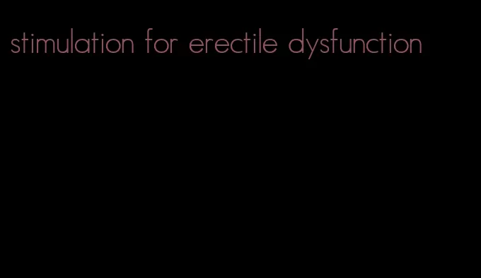 stimulation for erectile dysfunction