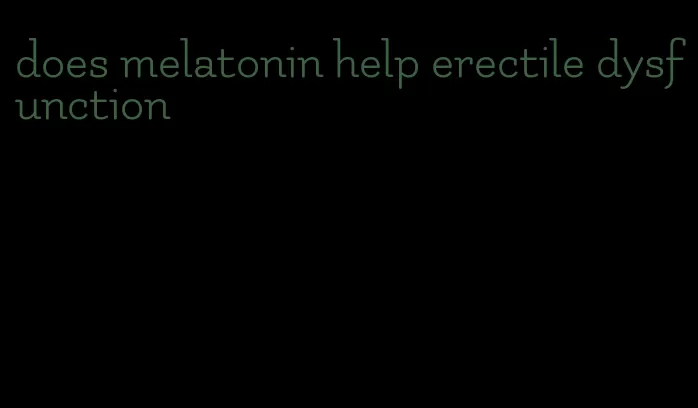 does melatonin help erectile dysfunction