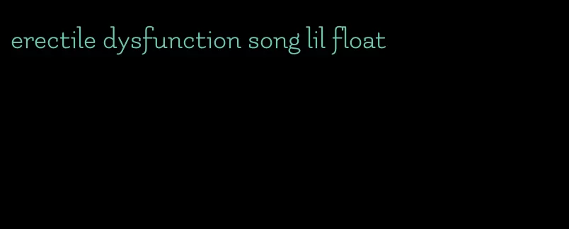 erectile dysfunction song lil float