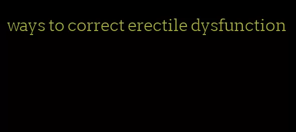 ways to correct erectile dysfunction