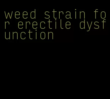 weed strain for erectile dysfunction