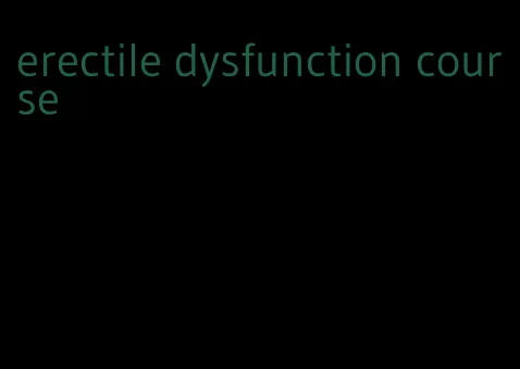 erectile dysfunction course