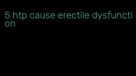 5 htp cause erectile dysfunction