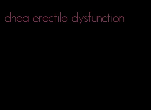 dhea erectile dysfunction