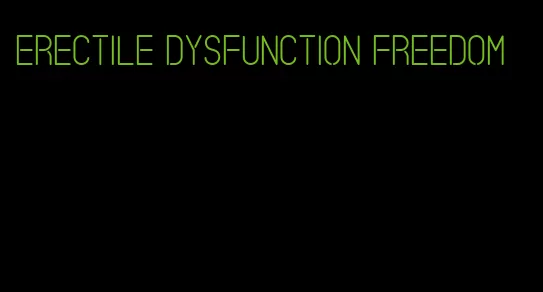 erectile dysfunction freedom