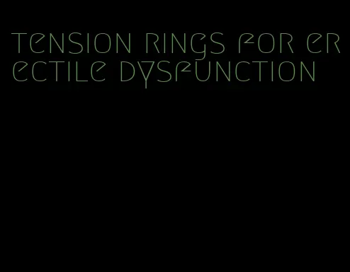 tension rings for erectile dysfunction