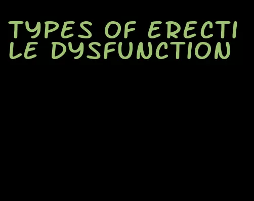 types of erectile dysfunction