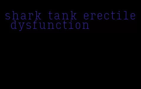 shark tank erectile dysfunction