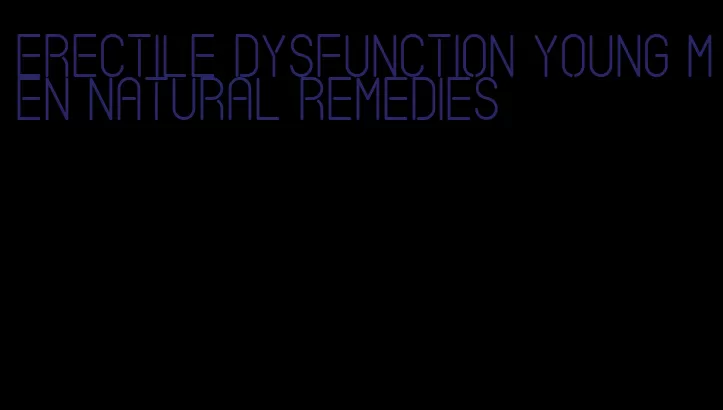 erectile dysfunction young men natural remedies