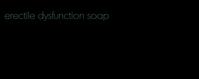 erectile dysfunction soap