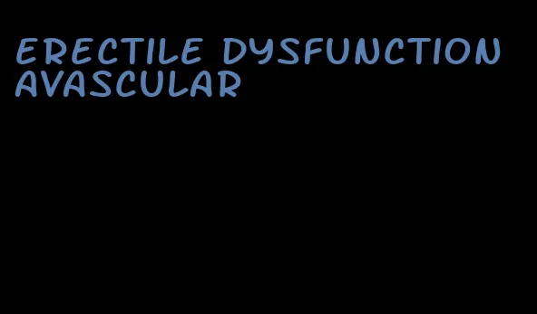 erectile dysfunction avascular