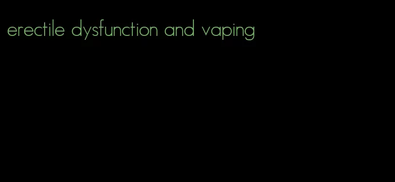 erectile dysfunction and vaping