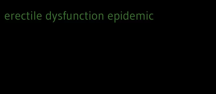 erectile dysfunction epidemic