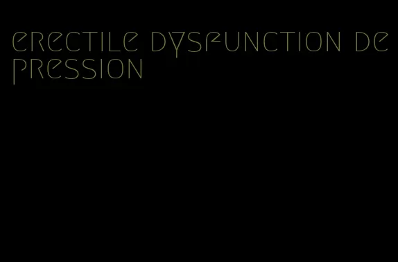 erectile dysfunction depression