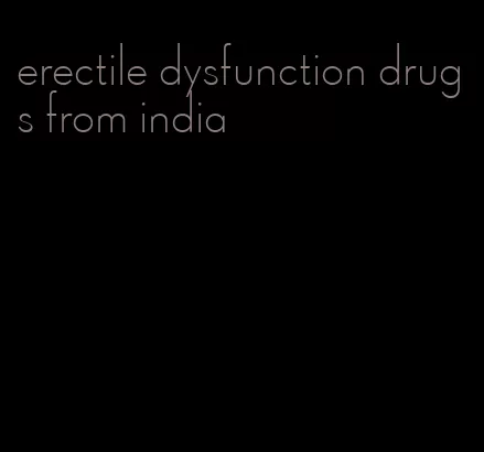 erectile dysfunction drugs from india