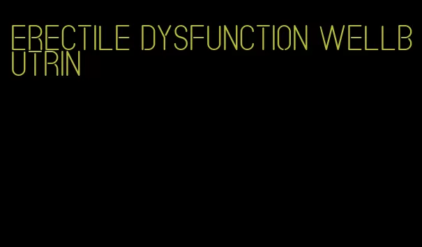 erectile dysfunction wellbutrin