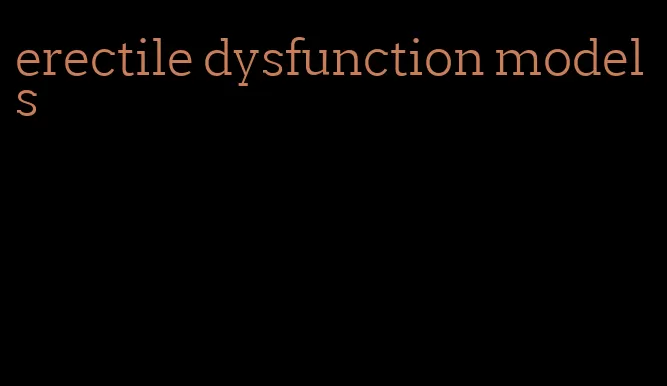 erectile dysfunction models