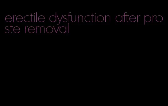 erectile dysfunction after proste removal