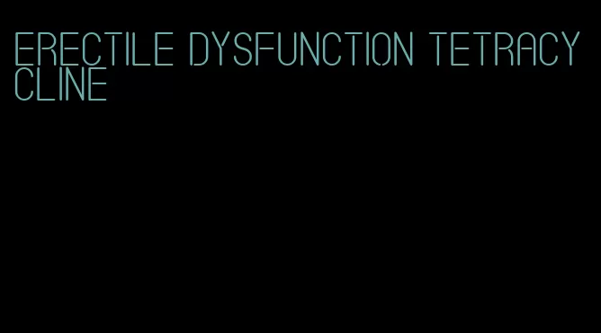 erectile dysfunction tetracycline