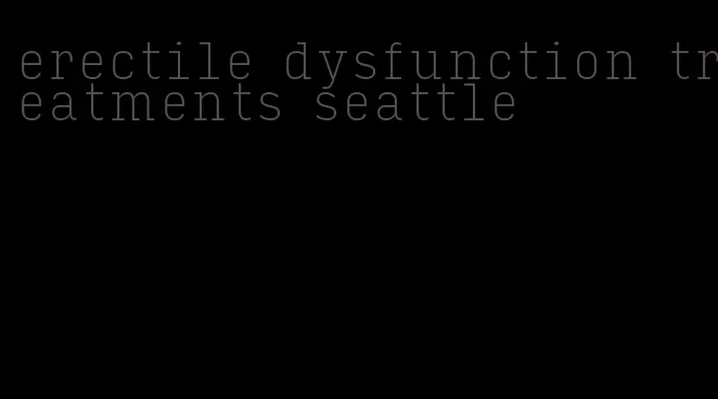 erectile dysfunction treatments seattle