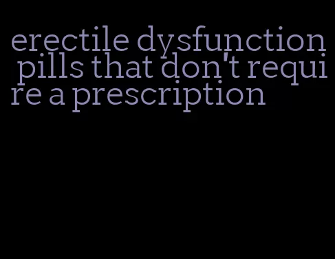 erectile dysfunction pills that don't require a prescription