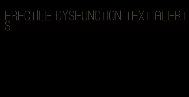 erectile dysfunction text alerts