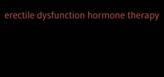 erectile dysfunction hormone therapy