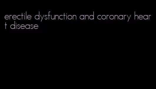 erectile dysfunction and coronary heart disease