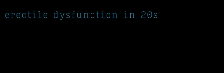 erectile dysfunction in 20s