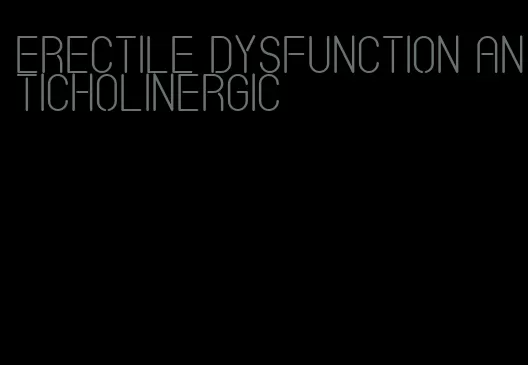 erectile dysfunction anticholinergic