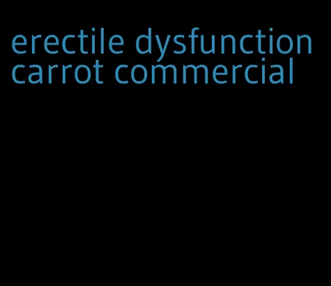 erectile dysfunction carrot commercial