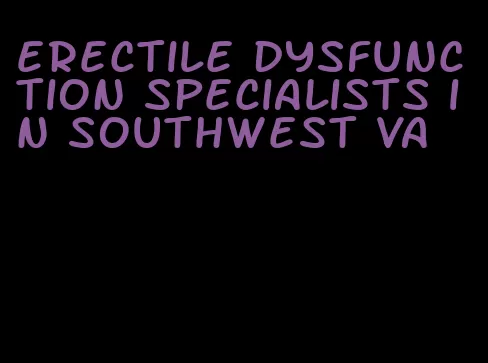 erectile dysfunction specialists in southwest va