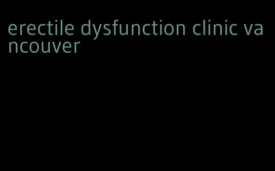 erectile dysfunction clinic vancouver