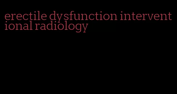 erectile dysfunction interventional radiology