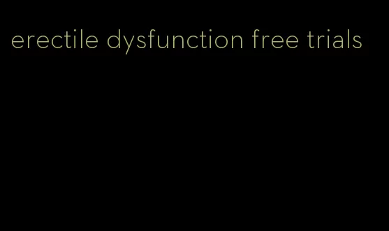 erectile dysfunction free trials