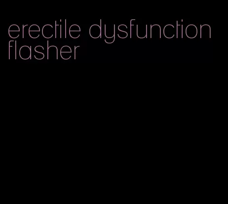 erectile dysfunction flasher