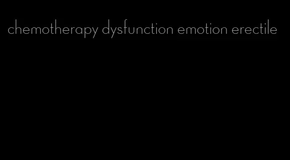 chemotherapy dysfunction emotion erectile