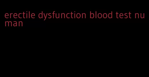 erectile dysfunction blood test numan