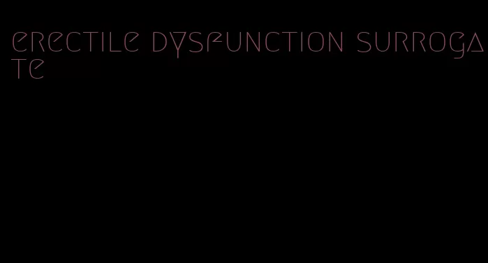 erectile dysfunction surrogate