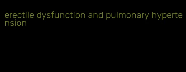 erectile dysfunction and pulmonary hypertension