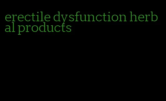 erectile dysfunction herbal products